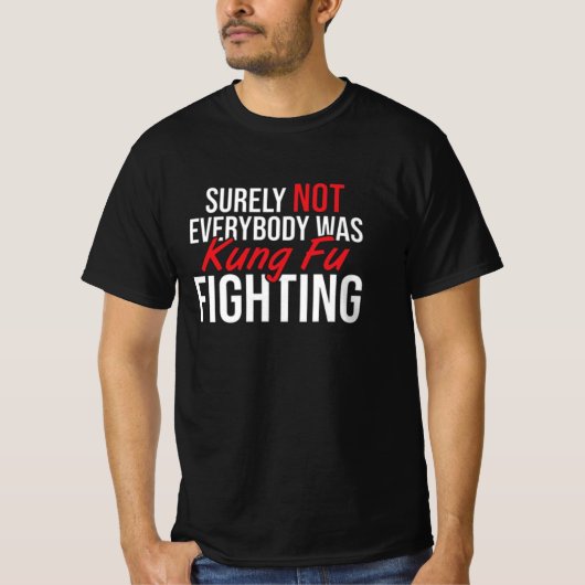 T-shirt surely not everybody was kung fu fighting, kung fu (Devant)