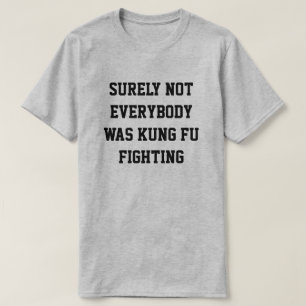 T-shirt Sûrement pas tout le monde était combat de fu de
