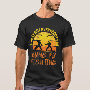 T-shirt Sûrement pas tout le monde se battait en Kung Fu T