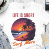 T-shirt Surfer - La vie est courte, Surf Plus
