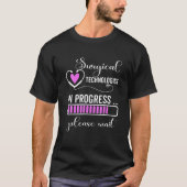 T-shirt Surgical Technologists In Progress Please Wait For (Devant)