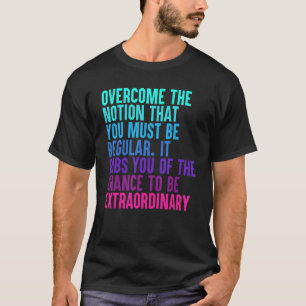 T-shirt Surmontez La Notion Que Vous Devez Être Régulier