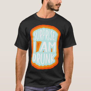 T-shirt Surprise Je suis ivre 1