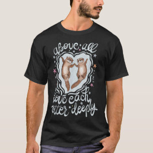 T-shirt Surtout, aimez chaque loutre profondément