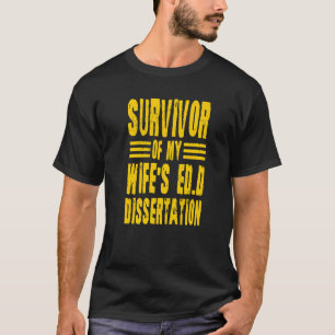 T-shirt Survivor Of My Wife's Ed D Dissertation Docteur de
