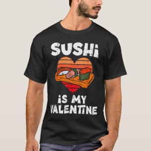 T-shirt Sushi est mon Saint-Valentin Nourriture japonaise