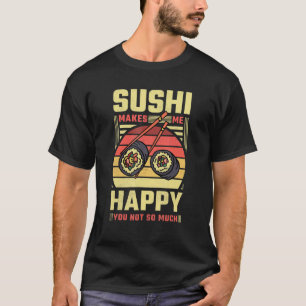 T-shirt Sushi Me Rend Heureux Que Tu Ne Sois Pas Tant