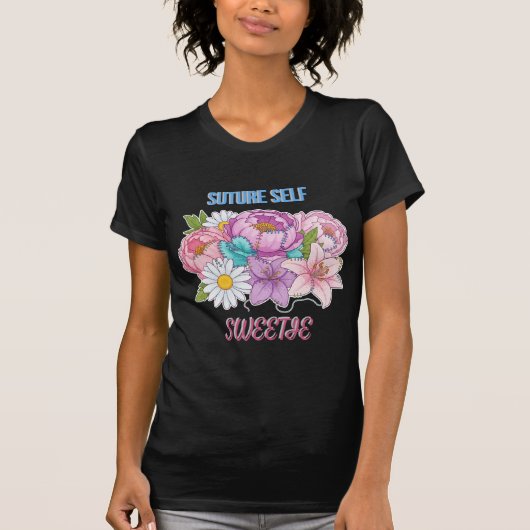 T-shirt “Suture Self, Sweetie” Funny Nurse-Dark Humor (Devant)