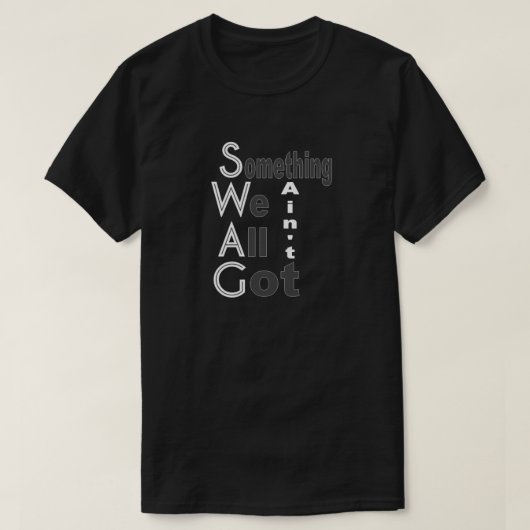 T-shirt SWAG - Quelque chose que nous n'avons pas tous la  (Design devant)
