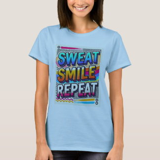T-shirt Sweat, Smile, Repeat."