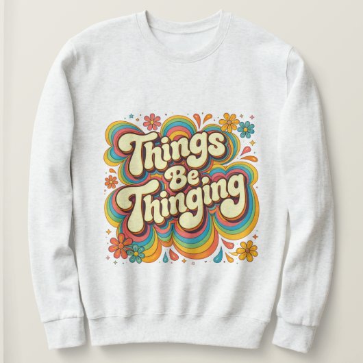 T-shirt sweat Things Be Thinging (Design devant)