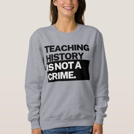 T-shirt sweatshirt Enseigner l'histoire n'est pas (Devant)