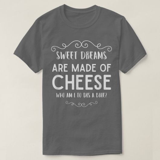 T-shirt Sweet Dreams Are Made of Cheese Dis A Brie Parody (Design devant)