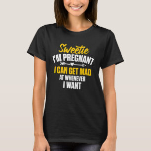 T-shirt Sweetie Je suis Enceinte Je peux me faire Mad à ch