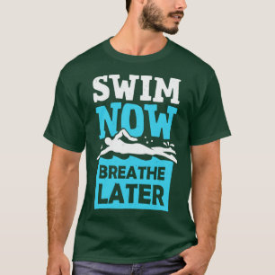 T-shirt Swim Now Respire plus tard nager nage Cadeau nageu