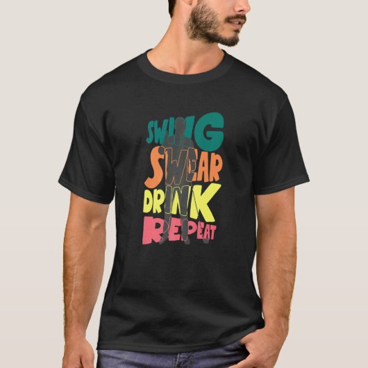 T-shirt Swing Swear Drink Repeat Golf Enthusiast Golf Play (Devant)