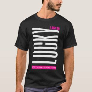T-shirt Syndrome de Lucky Girl Si chanceux tout fonctionne
