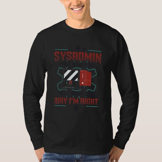 T-shirt Sysadmin I'm Explaining Why I'm Right System Admin (Devant)