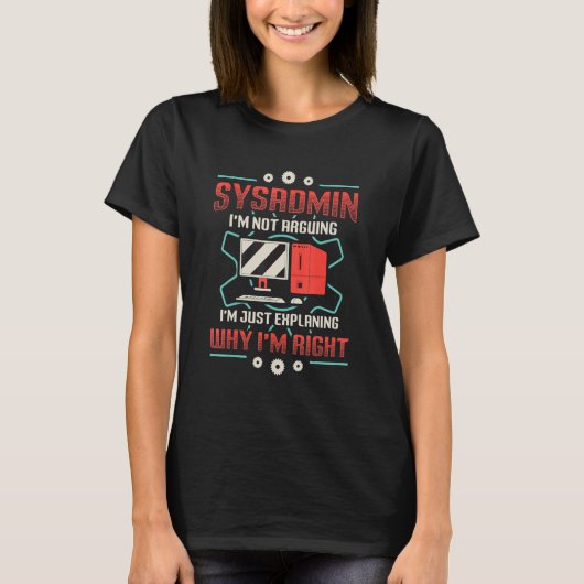 T-shirt Sysadmin I'm Explaining Why I'm Right System Admin (Devant)