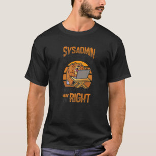 T-shirt Sysadmin I'm Explication Why I'm Right System Admi
