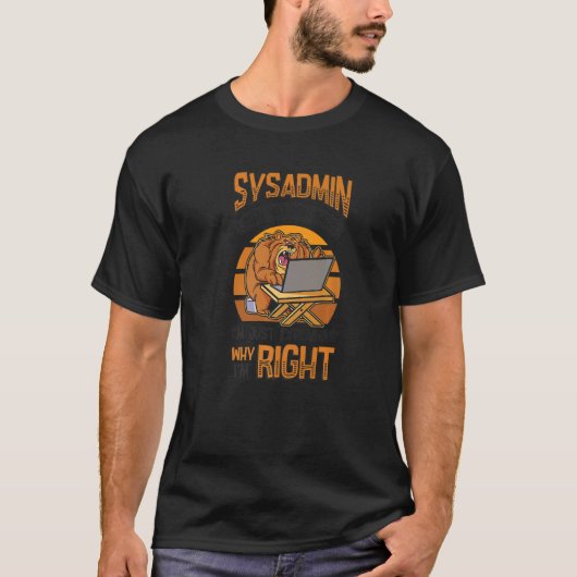 T-shirt Sysadmin I'm Explication Why I'm Right System Admi (Devant)