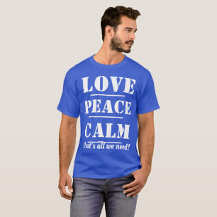 T-shirt T-CHEMISE-Amour, paix, le calme qui est tout nous