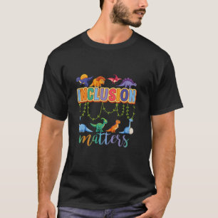 T-shirt T Rex Dinosaur Inclusion Matters Éducation Spécial