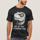T-shirt T-rex Dinosaur Nope Not Today Not Tomorrow Either, (Devant)