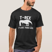 T-shirt T Rex Pas Comme Pousser Ups Dino Pun Drôle Entraîn (Devant)