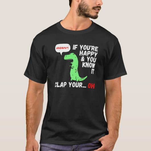 T-shirt T Rex Si vous êtes heureux et que vous le savez ap (Devant)