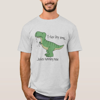 T-shirt T-Rex tiny arms hates running nose