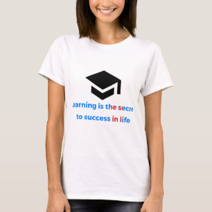 T-shirt T-shirt: learning is the sucret to success in the 