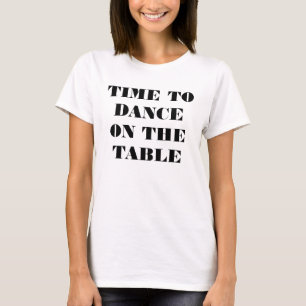 T-SHIRT T-SHIRT-TIME À DANSER SUR LA TABLE (AVANT)
