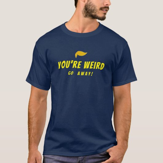 T-shirt T-Shirt, tu es bizarre de partir (Devant)