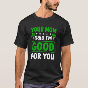 T-shirt Ta Mère a Dit que Je Suis Bon Pour Toi Végétalien