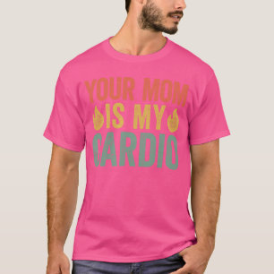 T-shirt Ta mère est mon cadeau d'amis Cardio amis