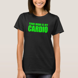 T-shirt Ta Mère Est Mon Cardio Qui Dit :