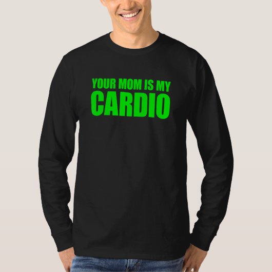 T-shirt Ta Mère Est Mon Cardio Qui Dit : (Devant)