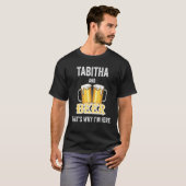 T-shirt Tabitha And Beer That's Why I'm Here (Devant entier)