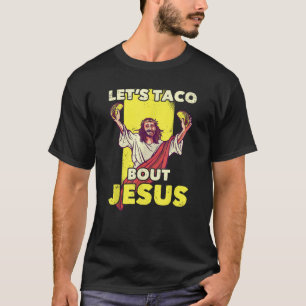 T-shirt Taco Bout Jesus Christian Christ Funny Joke