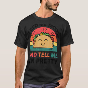 T-shirt Taco Feed Me Tacos & Tell Me I'm Pretty Mexican F