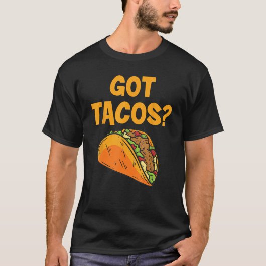 T-shirt Taco Got Tacos Mexican Food (Devant)