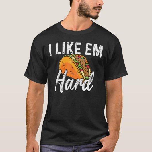 T-shirt Taco I Like Em Hard Mexican Food (Devant)