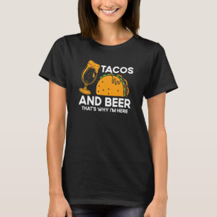 T-shirt Tacos And Beer That's Why I'm Here Mexican Food Be