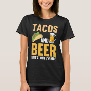 T-shirt Tacos And Beer That's Why I'm Here Mexican Food Be