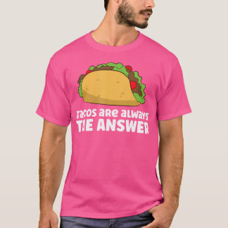 T-shirt Tacos Are Always The Answer Love Tacos