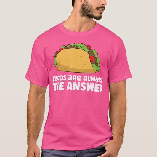T-shirt Tacos Are Always The Answer Love Tacos (Devant)
