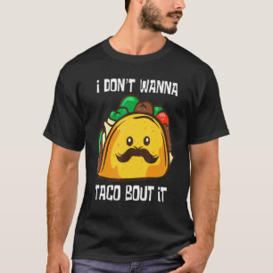 T-shirt Tacos I Don't Wanna Taco Bout It Mexican Food Pul
