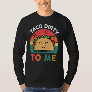 T-shirt Tacos  Women Men Taco Dirty To Me  Mexican Food