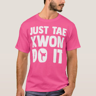 T-shirt Taekwondo dit Tae Kwon Do Funny Taekwondo